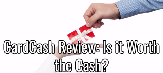 CardCash Review: Is it Worth the Cash?