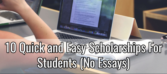10 Quick and Easy Scholarships for Students (No Essays!)